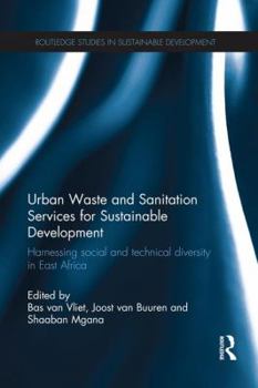 Paperback Urban Waste and Sanitation Services for Sustainable Development: Harnessing Social and Technical Diversity in East Africa Book