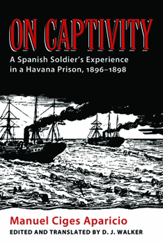 Hardcover On Captivity: A Spanish Soldier's Experience in a Havana Prison, 1896-1898 Book