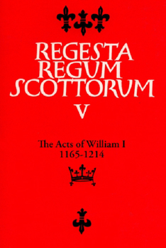 Acts of William I, 1165-1214 - Book #2 of the Regesta Regum Scottorum