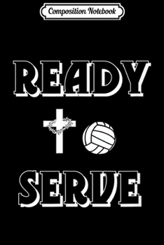Paperback Composition Notebook: Ready To Serve Christian Volleyball Journal/Notebook Blank Lined Ruled 6x9 100 Pages Book
