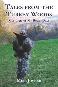 Tales from the Turkey Woods: Mornings of My Better Days