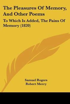 Paperback The Pleasures Of Memory, And Other Poems: To Which Is Added, The Pains Of Memory (1820) Book