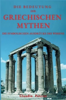 Paperback Die Bedeutung Der Griechischen Mythen: Die Symbolischen Ausdrücke Des Wissens [German] Book