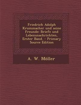 Friedrich Adolph Krummacher und seine Freunde: Briefe und Lebensnachrichten, Erster Band.