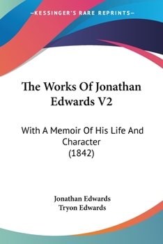 Paperback The Works Of Jonathan Edwards V2: With A Memoir Of His Life And Character (1842) Book