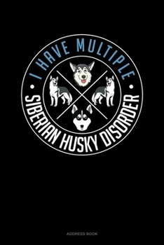 Paperback I Have Multiple Siberian Husky Disorder: Address Book