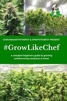 Paperback #Growlikechef: a complete beginners guide to growing autoflowering marijuana at home Book
