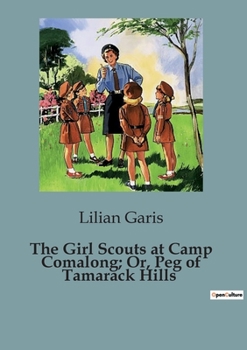 Paperback The Girl Scouts at Camp Comalong; Or, Peg of Tamarack Hills Book