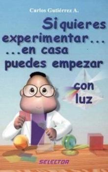 Paperback Si quieres experimentar... en casa puedes empezar / con luz (CIENCIA PARA NIÑOS) (Spanish Edition) [Spanish] Book