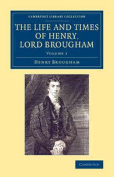 The Life and Times of Henry Lord Brougham: Written by Himself