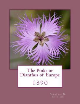 Paperback The Pinks or Dianthus of Europe: 1890 Book