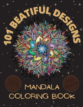 Mandala Coloring book: Wonderful Adult Coloring Book with 101 Coloring Mandala Designs for Stress Relieving and Relaxation