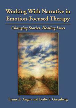 Hardcover Working with Narrative in Emotion-Focused Therapy: Changing Stories, Healing Lives Book