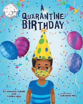 Paperback A Quarantine Birthday: A Pandemic Inspired Birthday Story for Children (K-3) that Supports Parents, Educators and Health Related Professional Book