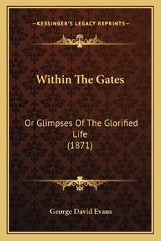 Paperback Within The Gates: Or Glimpses Of The Glorified Life (1871) Book