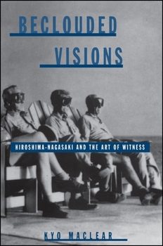 Paperback Beclouded Visions: Hiroshima-Nagasaki and the Art of Witness Book
