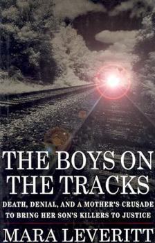 Hardcover The Boys on the Tracks: Death, Denial, and a Mother's Crusade to Bring Her Son's Killers to Justice Book