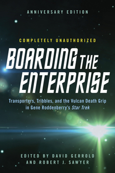 Boarding the Enterprise: Transporters, Tribbles and the Vulcan Death Grip in Gene Roddenberry's Star Trek (Smart Pop series) - Book  of the Smart Pop