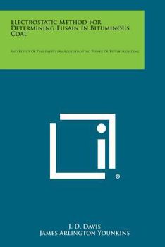 Paperback Electrostatic Method for Determining Fusain in Bituminous Coal: And Effect of Fine Inerts on Agglutinating Power of Pittsburgh Coal Book