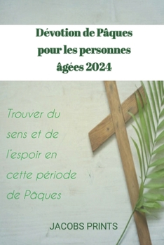 Paperback Dévotion de Pâques pour les personnes âgées 2024: Trouver du sens et de l'espoir en cette période de Pâques [French] Book