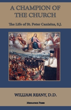 A Champion of the Church: The Life of St. Peter Canisius, S.J.