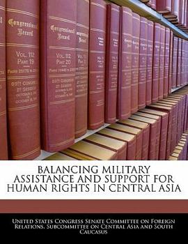 Paperback Balancing Military Assistance and Support for Human Rights in Central Asia Book