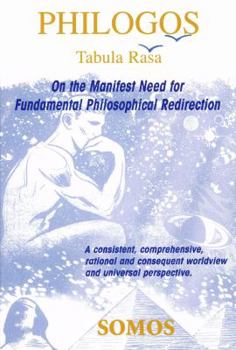 Paperback Philogos/Tabula Rasa: On the Manifest Need for Fundamental Philosophical Redirection Book