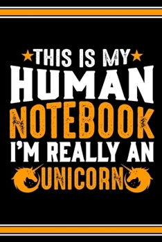 Paperback This Is My Human Notebook I'm Really a Unicorn: Lined Notebook Journal/Diary - 120 Pages (6 x 9 inches) - Perfect Gift Idea for Unicorn Lover Book