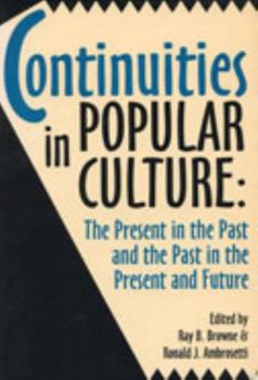 Continuities in Popular Culture: The Present in the Past & the Past in the Present and Future