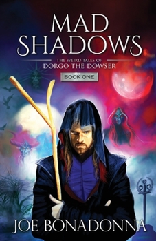 Mad Shadows - The Weird Tales of Dorgo the Dowser - Book  of the Mad Shadows