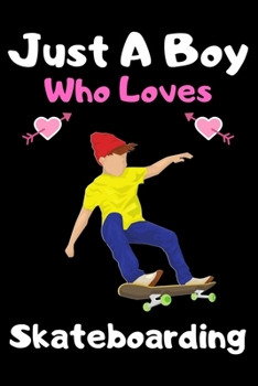 Paperback Just a boy who loves skateboarding: A Super Cute skateboarding notebook journal or dairy - skateboarding lovers gift for boys - skateboarding lovers L Book