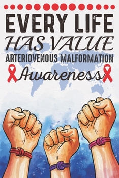 Paperback Every Life Has Value Arteriovenous Malformation Awareness: College Ruled Arteriovenous Malformation Awareness Journal, Diary, Notebook 6 x 9 inches wi Book