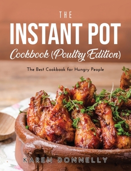 Paperback The Instant Pot Cookbook (Poultry Edition): The Best Cookbook for Hungry People Book