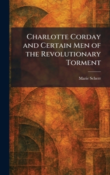 Charlotte Corday and Certain Men of the Revolutionary Torment [ABC-6120]