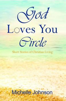 Paperback God Loves You Circle: Short Stories of Christian Living Book