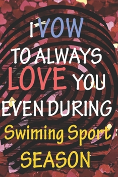 I VOW TO ALWAYS LOVE YOU EVEN DURING Swiming Sport SEASON: / Perfect As A valentine's Day Gift Or Love Gift For Boyfriend-Girlfriend-Wife-Husband-Fiance-Long Relationship Quiz