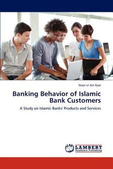 Banking Behavior of Islamic Bank Customers: A Study on Islamic Banks' Products and Services