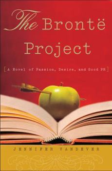 Hardcover The Bronte Project: A Novel of Passion, Desire, and Good PR Book