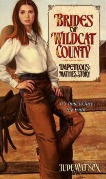 Impetuous: Mattie's Story (Brides of Wildcat County, #4) - Book #4 of the Brides of Wildcat County