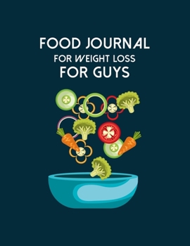 Food Journal For Weight Loss For Guys: Diet Food Log Book & Diary - Meal Planner And Tracker For Weight Loss And To Reduce Your Blood Pressure