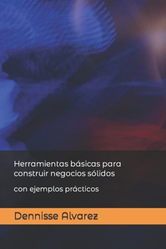 Paperback Herramientas básicas para construir negocios sólidos: con ejemplos prácticos [Spanish] Book