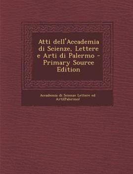 Paperback Atti Dell'accademia Di Scienze, Lettere E Arti Di Palermo [Italian] Book