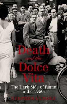 Paperback Death and the Dolce Vita: The Dark Side of Rome in the 1950s Book