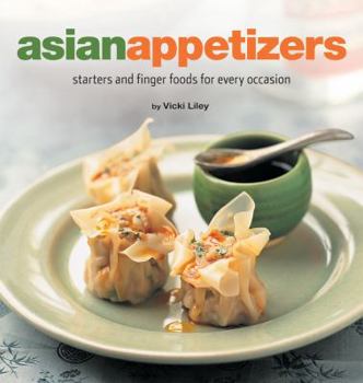 Hardcover Asian Appetizers: Starters and Finger Foods for Every Occasion Book