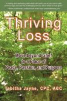 Paperback Thriving Loss: Move Beyond Grief to a Place of Peace, Passion and Purpose Book
