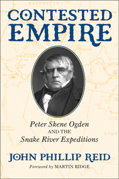 Paperback Contested Empire: Peter Skene Ogden and the Snake River Expeditions Book