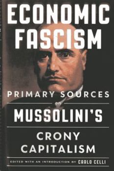 Hardcover Economic Fascism: Primary Sources on Mussolini's Crony Capitalism Book