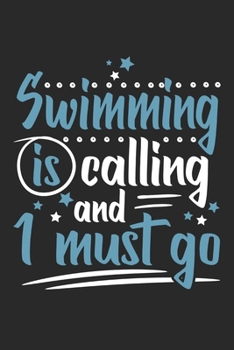 Swimming Is Calling And I Must Go: Funny Cool Swimmer Journal | Notebook | Workbook | Diary | Planner-6x9 -120 College Ruled Lined Paper Pages Cute ... Instructor,Swim Coach,Swimming Fan, Swim Club