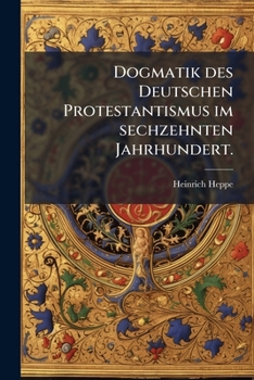 Paperback Dogmatik des Deutschen Protestantismus im sechzehnten Jahrhundert. [German] Book