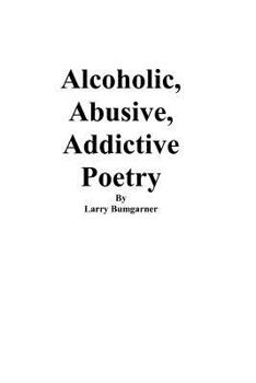 Paperback Alcoholic, Abusive, Addictive Poetry Book